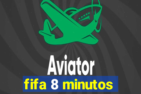 fifa 8 minutos